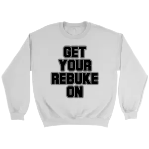 Get Your Rebuke On Crewneck Part 2