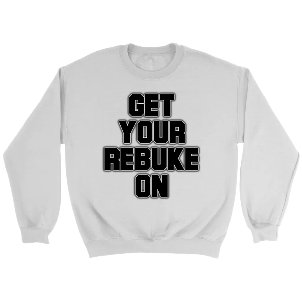 Get Your Rebuke On Crewneck Part 2
