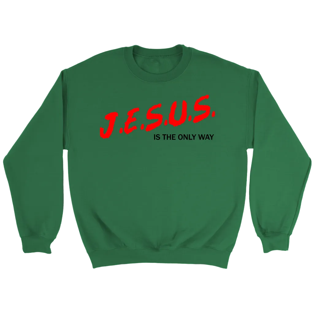 J.E.S.U.S. Is The Only Way Crewneck Part 1