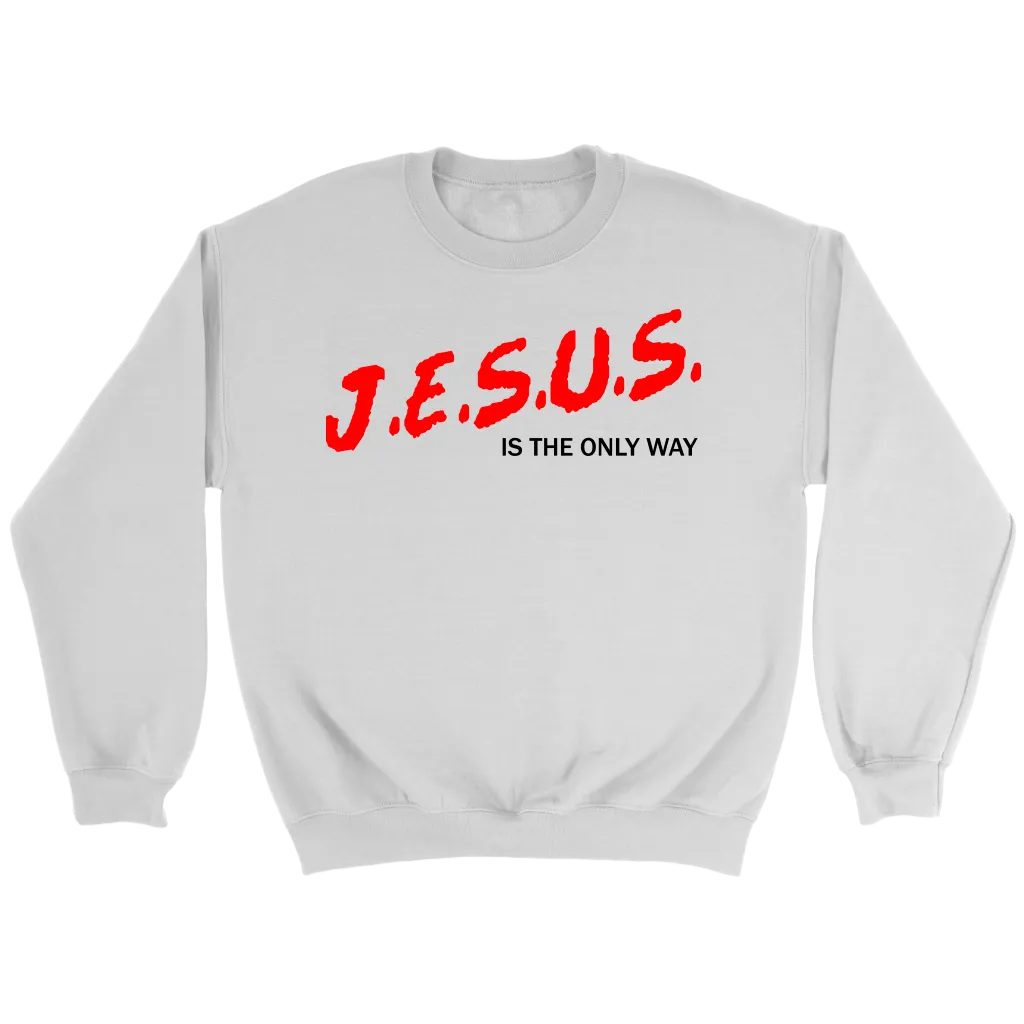 J.E.S.U.S. Is The Only Way Crewneck Part 1