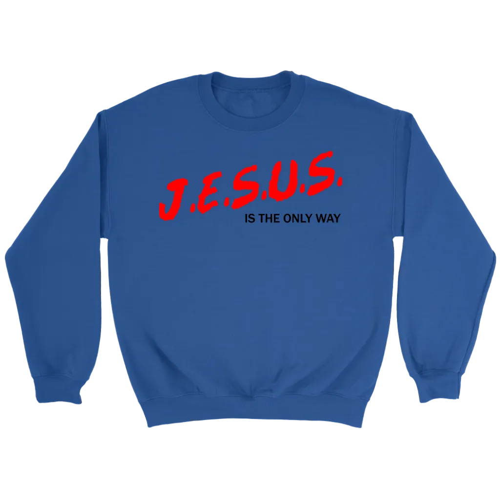 J.E.S.U.S. Is The Only Way Crewneck Part 1