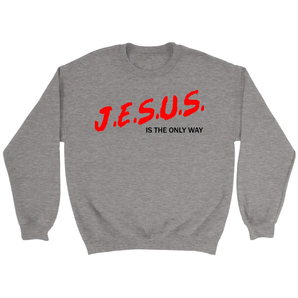 J.E.S.U.S. Is The Only Way Crewneck Part 1