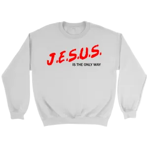 J.E.S.U.S. Is The Only Way Crewneck Part 1
