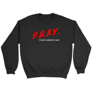 P.R.A.Y. To Get Closer To God Crewneck Part 2