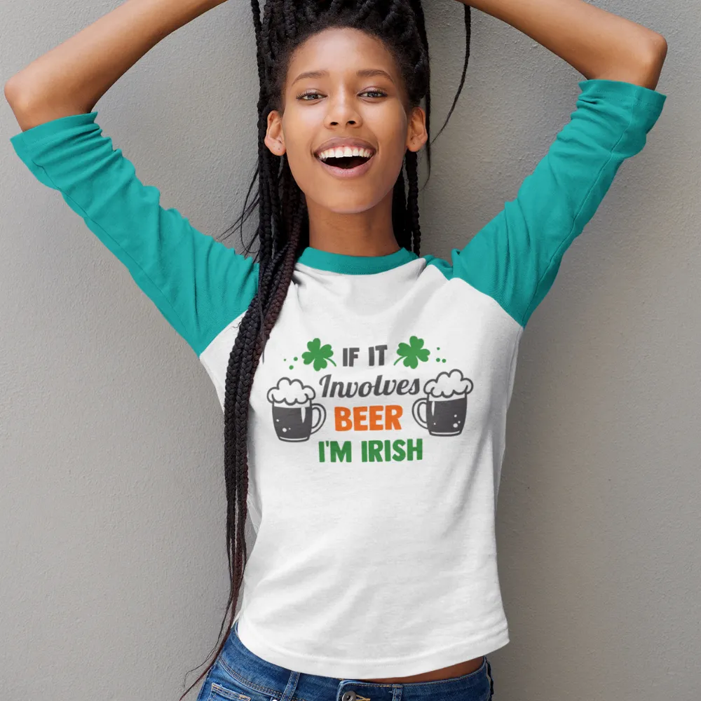 St. Patrick's Day Woman's 3/4" Raglan Tee Shirt - If It Involves Beer