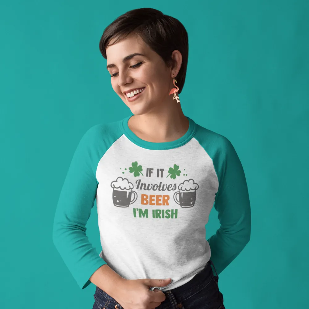 St. Patrick's Day Woman's 3/4" Raglan Tee Shirt - If It Involves Beer