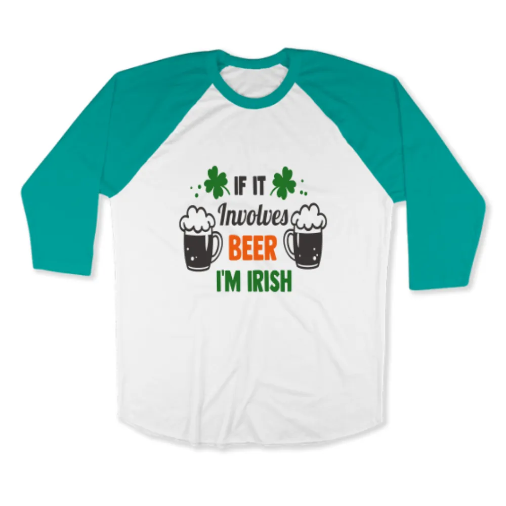 St. Patrick's Day Woman's 3/4" Raglan Tee Shirt - If It Involves Beer